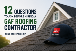 12 Questions to Ask Before Hiring a GAF Roofing Contractor in North Carolina